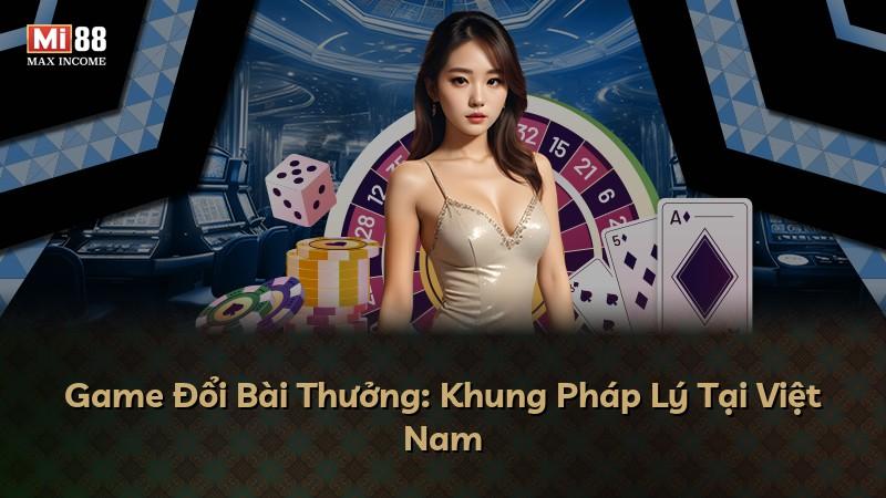 Game Đổi Bài Thưởng: Khung Pháp Lý Tại Việt Nam