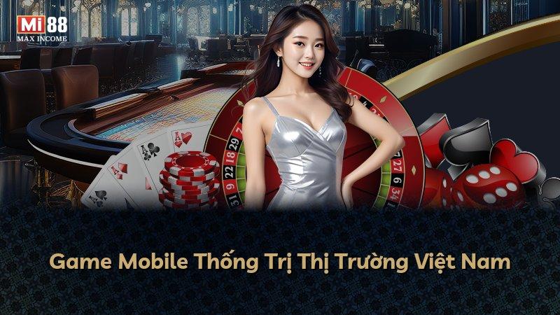 Game Mobile Thống Trị Thị Trường Việt Nam