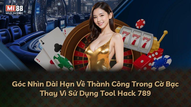 Góc Nhìn Dài Hạn Về Thành Công Trong Cờ Bạc Thay Vì Sử Dụng Tool Hack 789