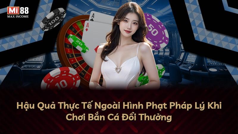 Hậu Quả Thực Tế Ngoài Hình Phạt Pháp Lý Khi Chơi Bắn Cá Đổi Thưởng