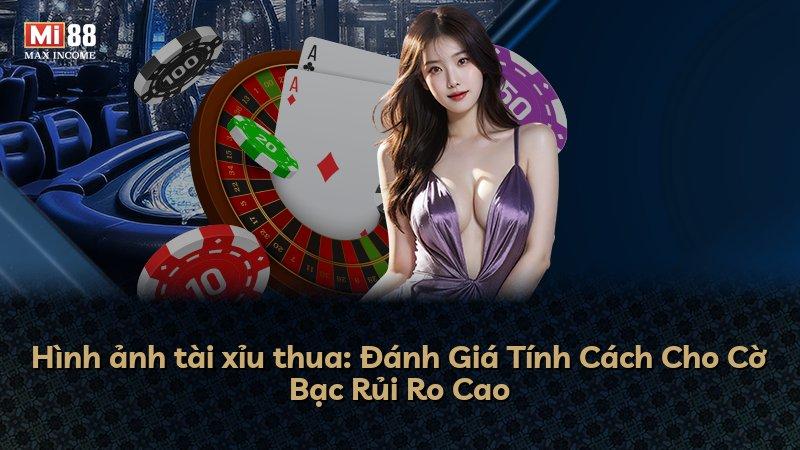 Hình ảnh tài xỉu thua: Đánh Giá Tính Cách Cho Cờ Bạc Rủi Ro Cao