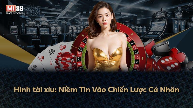 Hình tài xỉu: Niềm Tin Vào Chiến Lược Cá Nhân