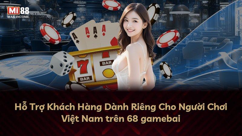 Hỗ Trợ Khách Hàng Dành Riêng Cho Người Chơi Việt Nam trên 68 gamebai