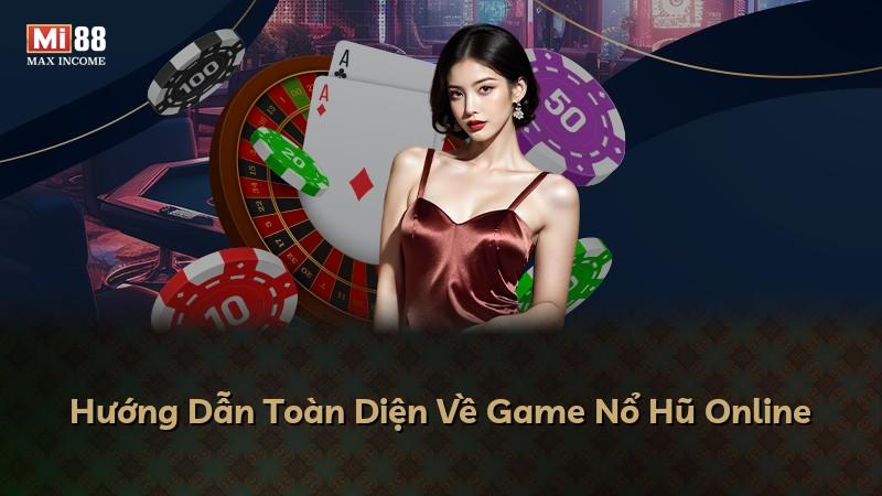 Hướng Dẫn Toàn Diện Về Game Nổ Hũ Online