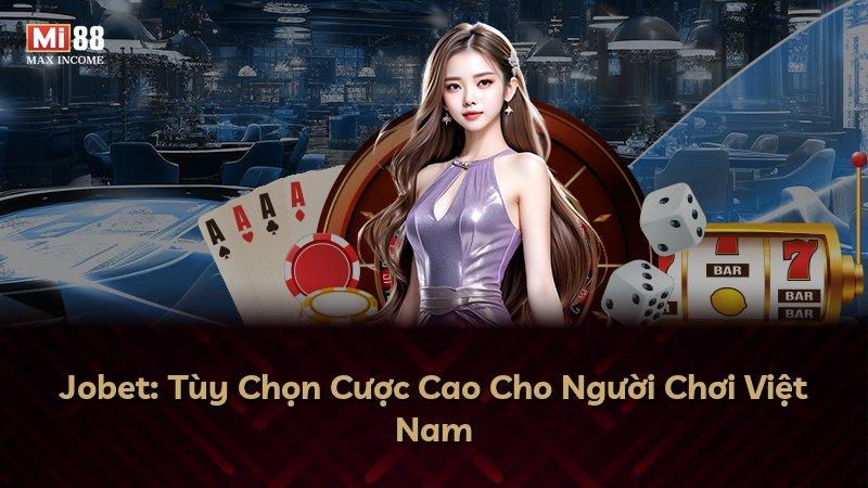 Jobet: Tùy Chọn Cược Cao Cho Người Chơi Việt Nam