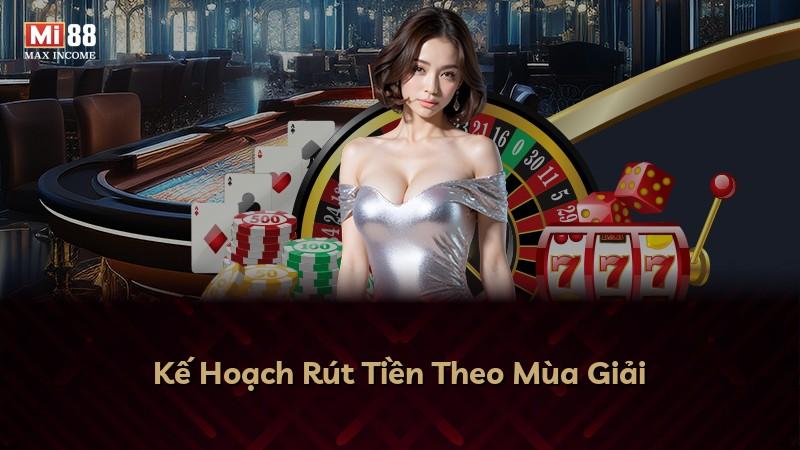 Kế Hoạch Rút Tiền Theo Mùa Giải