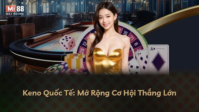 Keno Quốc Tế: Mở Rộng Cơ Hội Thắng Lớn