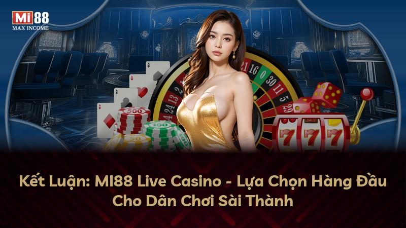 Kết Luận: MI88 Live Casino - Lựa Chọn Hàng Đầu Cho Dân Chơi Sài Thành