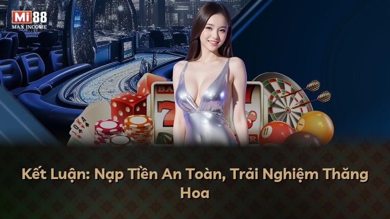 Kết Luận: Nạp Tiền An Toàn, Trải Nghiệm Thăng Hoa
