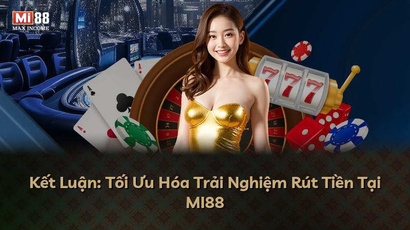 Kết Luận: Tối Ưu Hóa Trải Nghiệm Rút Tiền Tại MI88