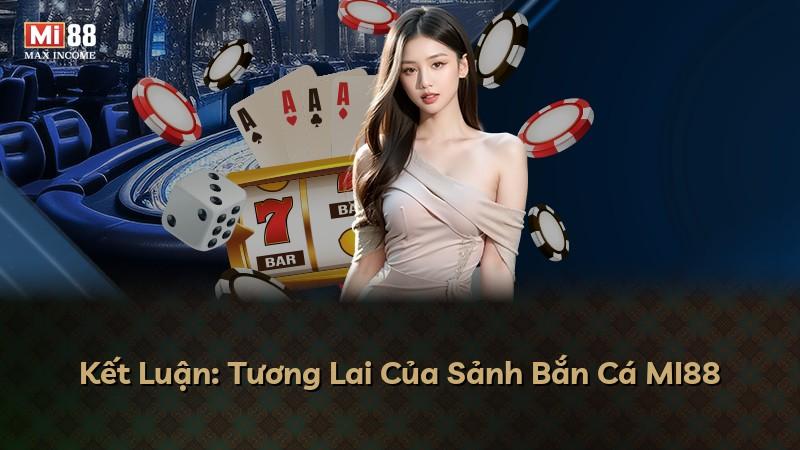 Kết Luận: Tương Lai Của Sảnh Bắn Cá MI88