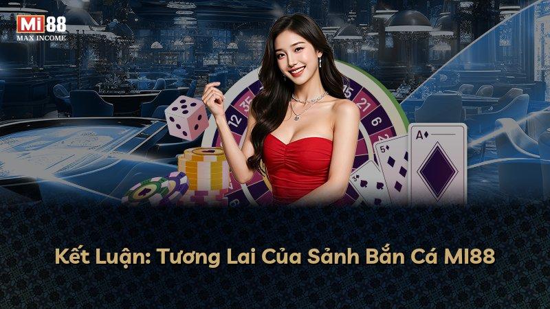 Kết Luận: Tương Lai Của Sảnh Bắn Cá MI88