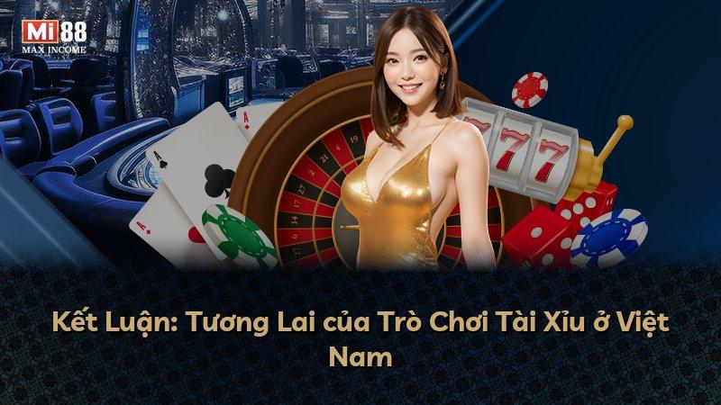 Kết Luận: Tương Lai của Trò Chơi Tài Xỉu ở Việt Nam