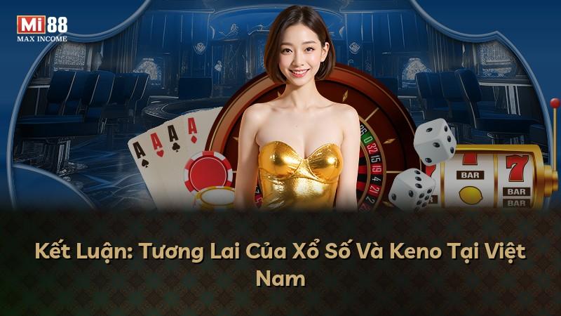 Kết Luận: Tương Lai Của Xổ Số Và Keno Tại Việt Nam