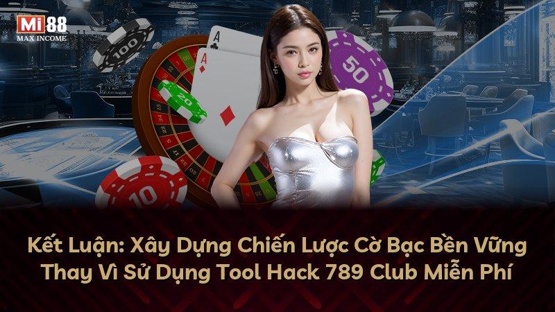 Kết Luận: Xây Dựng Chiến Lược Cờ Bạc Bền Vững Thay Vì Sử Dụng Tool Hack 789 Club Miễn Phí