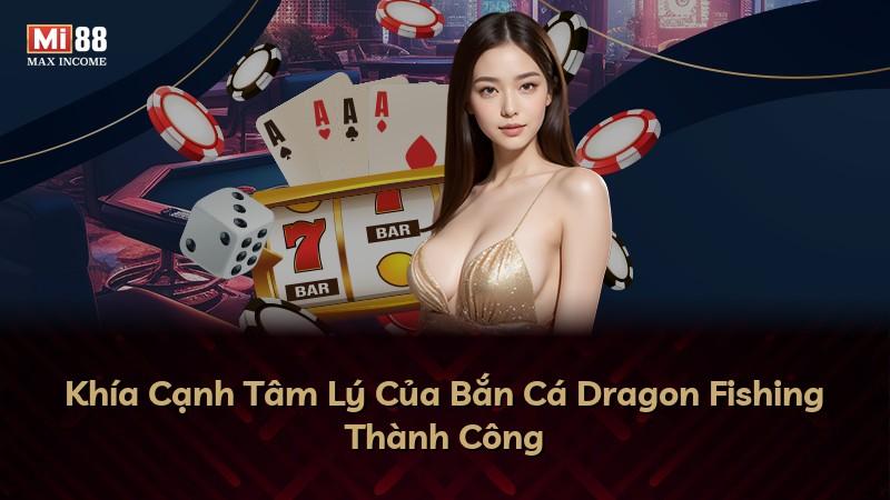 Khía Cạnh Tâm Lý Của Bắn Cá Dragon Fishing Thành Công