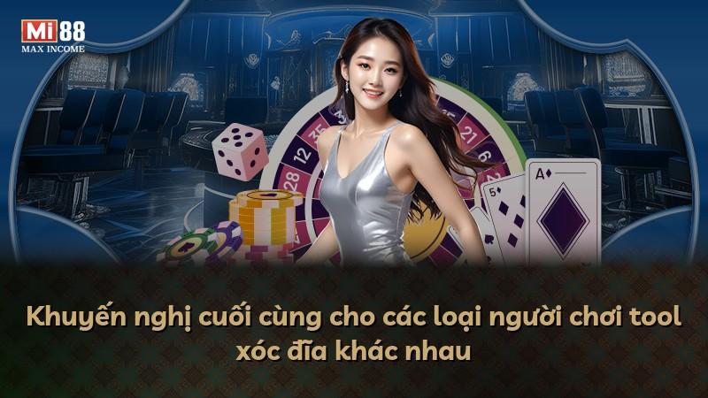 Khuyến nghị cuối cùng cho các loại người chơi tool xóc đĩa khác nhau