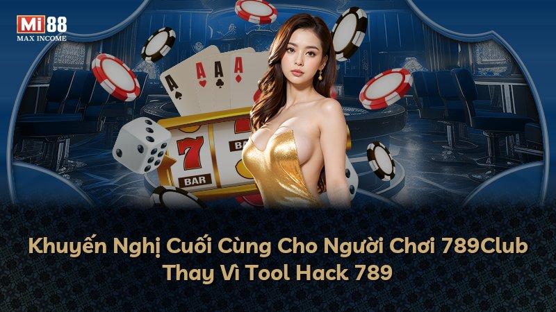Khuyến Nghị Cuối Cùng Cho Người Chơi 789Club Thay Vì Tool Hack 789