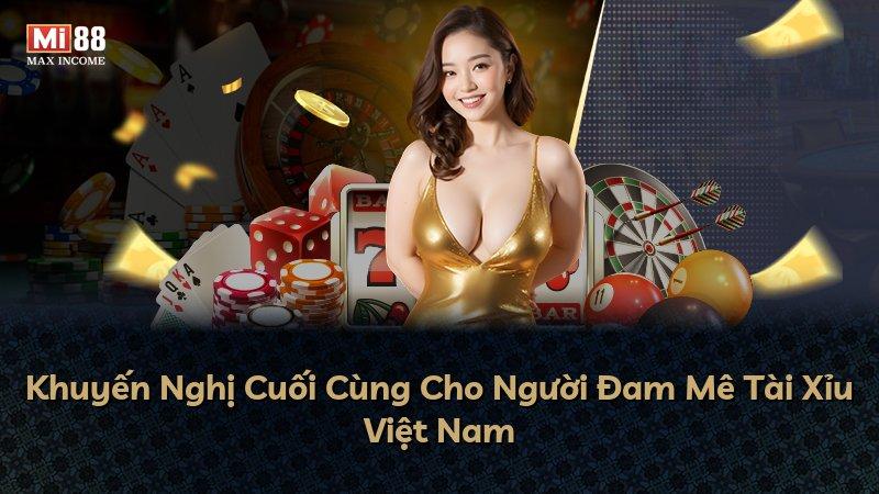 Khuyến Nghị Cuối Cùng Cho Người Đam Mê Tài Xỉu Việt Nam