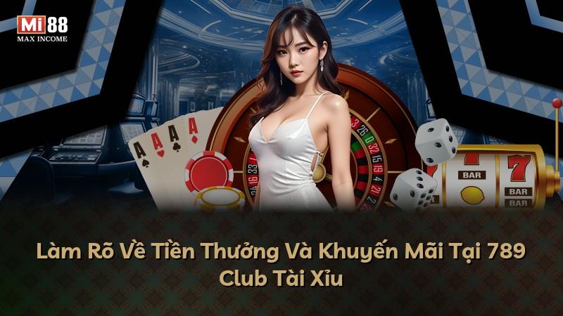 Làm Rõ Về Tiền Thưởng Và Khuyến Mãi Tại 789 Club Tài Xỉu
