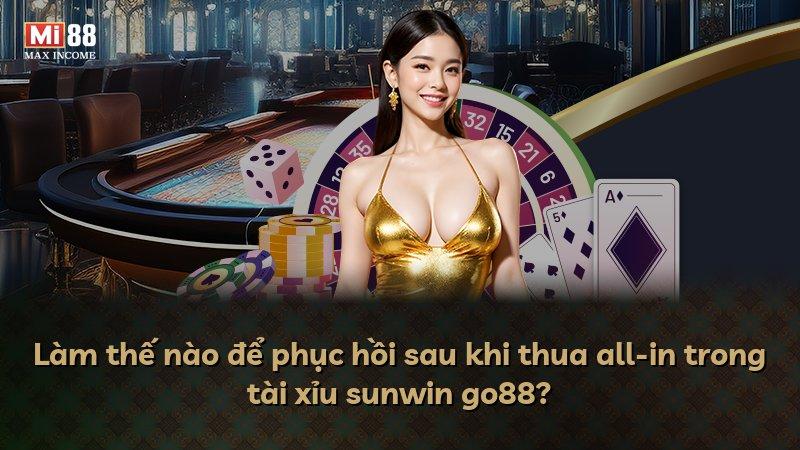 Làm thế nào để phục hồi sau khi thua all-in trong tài xỉu sunwin go88?