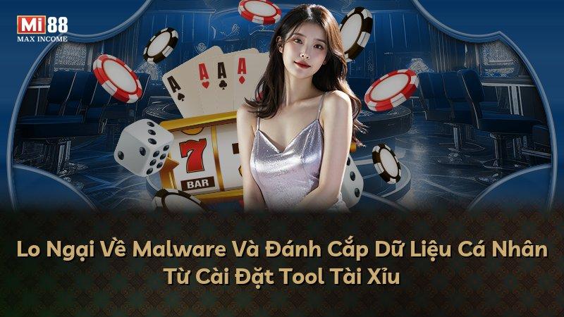 Lo Ngại Về Malware Và Đánh Cắp Dữ Liệu Cá Nhân Từ Cài Đặt Tool Tài Xỉu