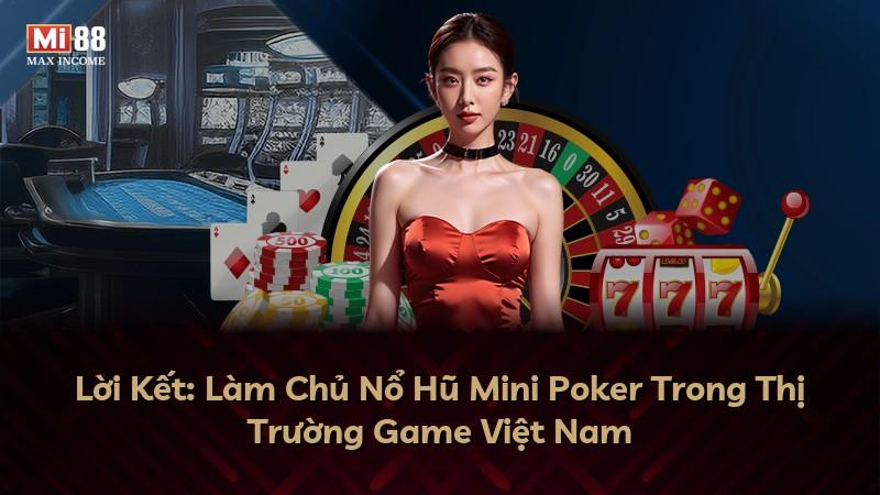 Lời Kết: Làm Chủ Nổ Hũ Mini Poker Trong Thị Trường Game Việt Nam