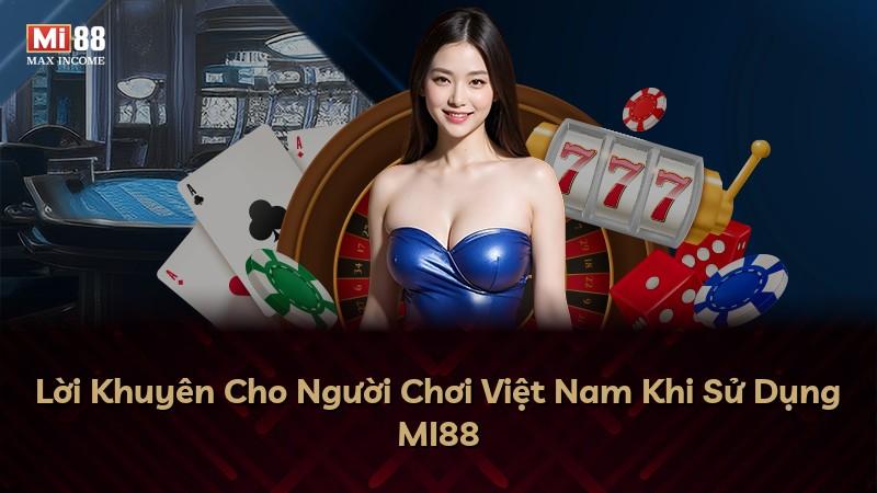 Lời Khuyên Cho Người Chơi Việt Nam Khi Sử Dụng MI88