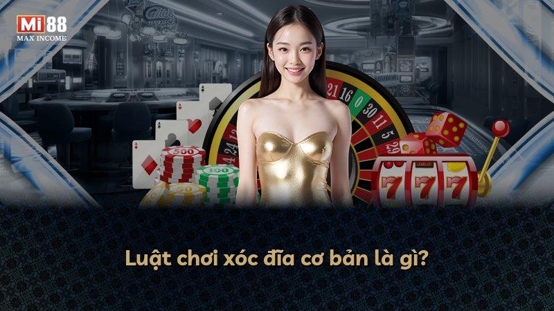Luật chơi xóc đĩa cơ bản là gì?