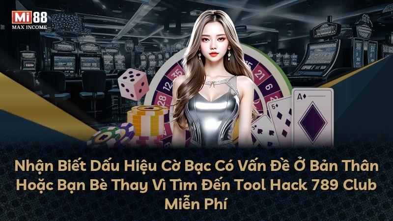 Nhận Biết Dấu Hiệu Cờ Bạc Có Vấn Đề Ở Bản Thân Hoặc Bạn Bè Thay Vì Tìm Đến Tool Hack 789 Club Miễn Phí