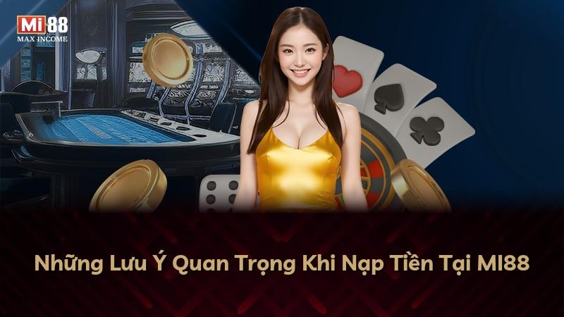 Những Lưu Ý Quan Trọng Khi Nạp Tiền Tại MI88