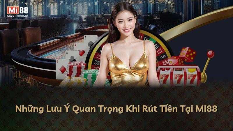 Những Lưu Ý Quan Trọng Khi Rút Tiền Tại MI88
