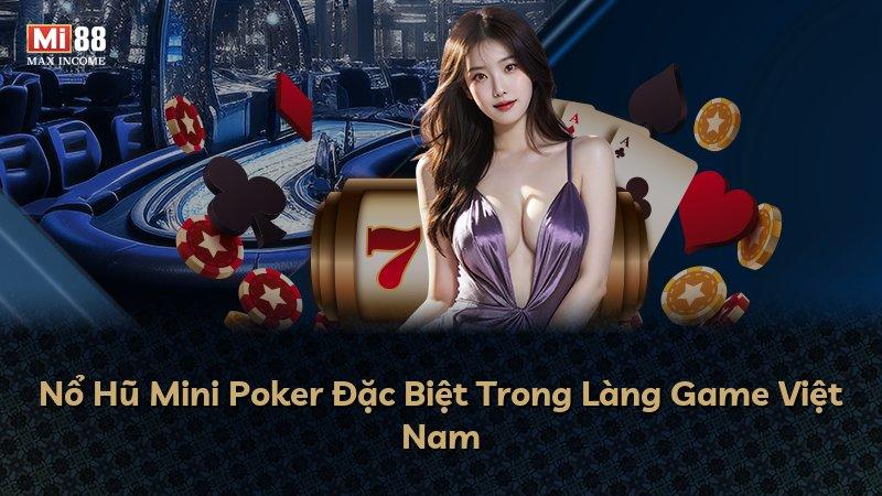 Nổ Hũ Mini Poker Đặc Biệt Trong Làng Game Việt Nam