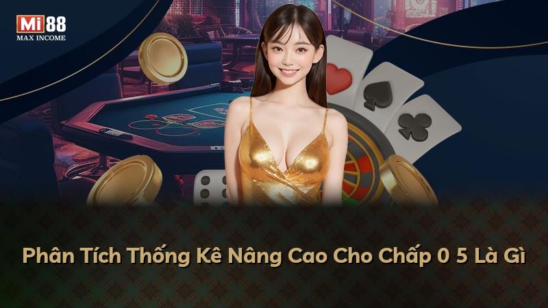 Phân Tích Thống Kê Nâng Cao Cho Chấp 0 5 Là Gì