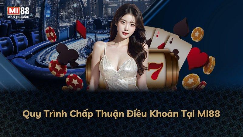 Quy Trình Chấp Thuận Điều Khoản Tại MI88