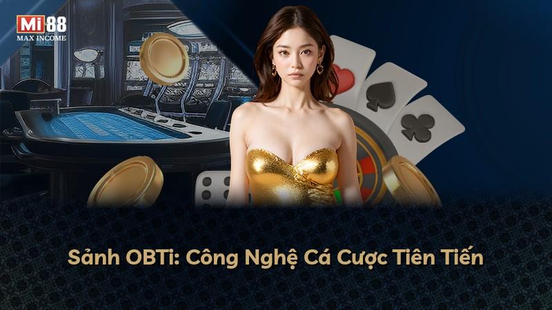 Sảnh OBTi: Công Nghệ Cá Cược Tiên Tiến
