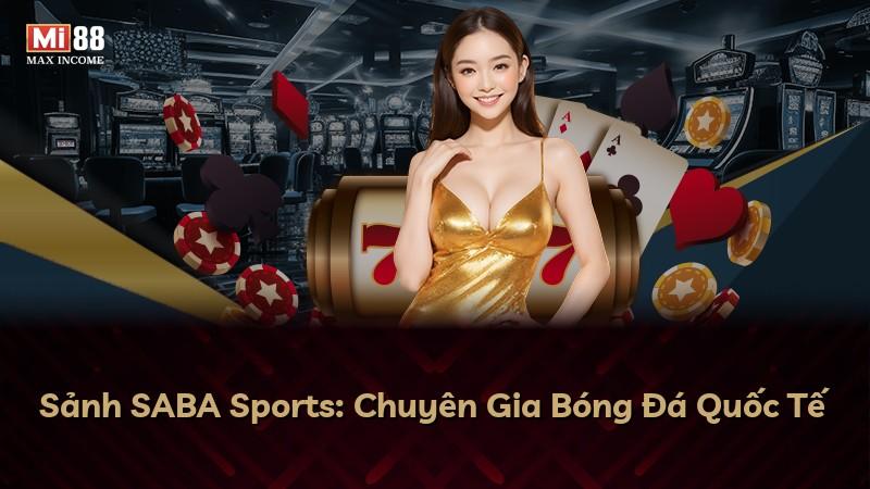 Sảnh SABA Sports: Chuyên Gia Bóng Đá Quốc Tế