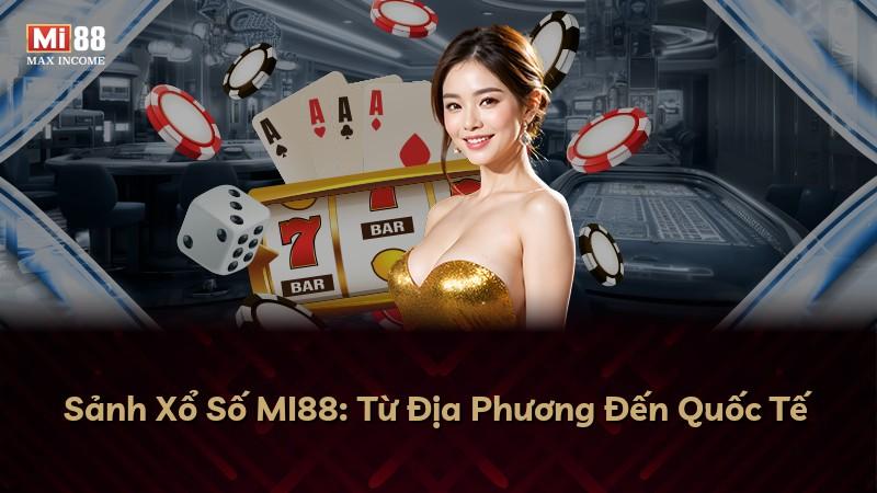Sảnh Xổ Số MI88: Từ Địa Phương Đến Quốc Tế