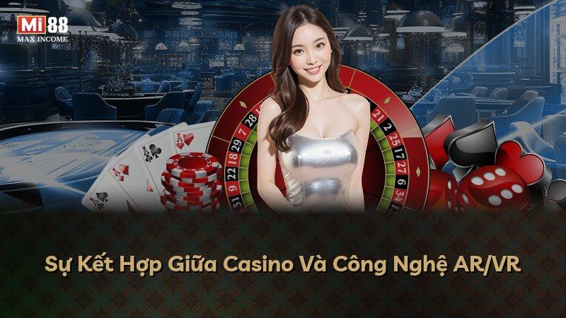 Sự Kết Hợp Giữa Casino Và Công Nghệ AR/VR