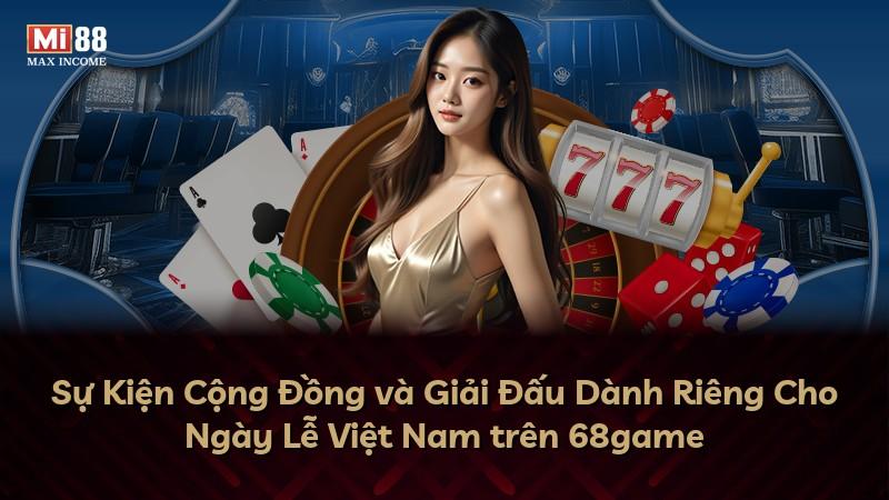Sự Kiện Cộng Đồng và Giải Đấu Dành Riêng Cho Ngày Lễ Việt Nam trên 68game