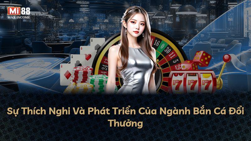 Sự Thích Nghi Và Phát Triển Của Ngành Bắn Cá Đổi Thưởng