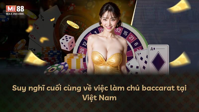 Suy nghĩ cuối cùng về việc làm chủ baccarat tại Việt Nam
