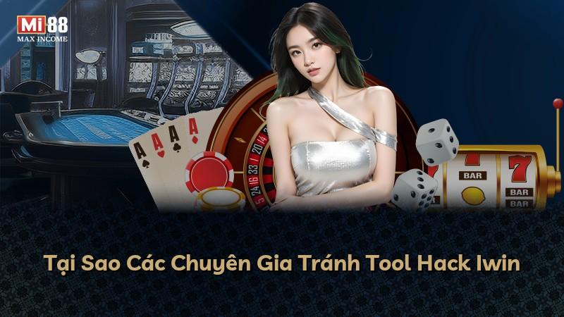 Tại Sao Các Chuyên Gia Tránh Tool Hack Iwin