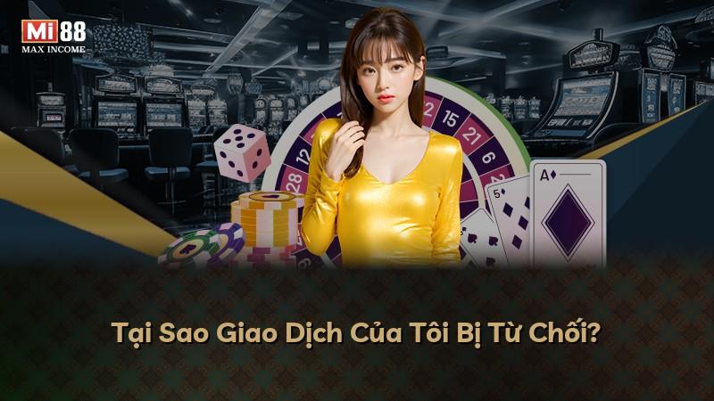 Tại Sao Giao Dịch Của Tôi Bị Từ Chối?
