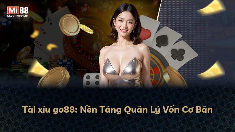 Tài xỉu go88: Nền Tảng Quản Lý Vốn Cơ Bản