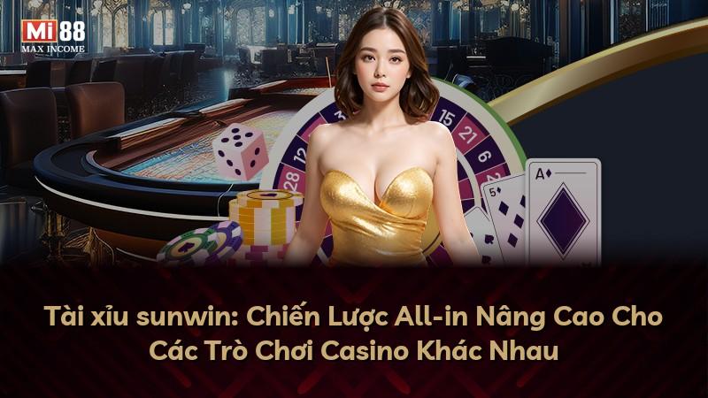 Tài xỉu sunwin: Chiến Lược All-in Nâng Cao Cho Các Trò Chơi Casino Khác Nhau