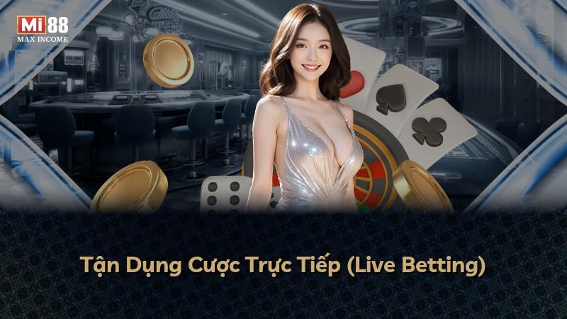 Tận Dụng Cược Trực Tiếp (Live Betting)