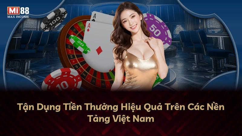 Tận Dụng Tiền Thưởng Hiệu Quả Trên Các Nền Tảng Việt Nam