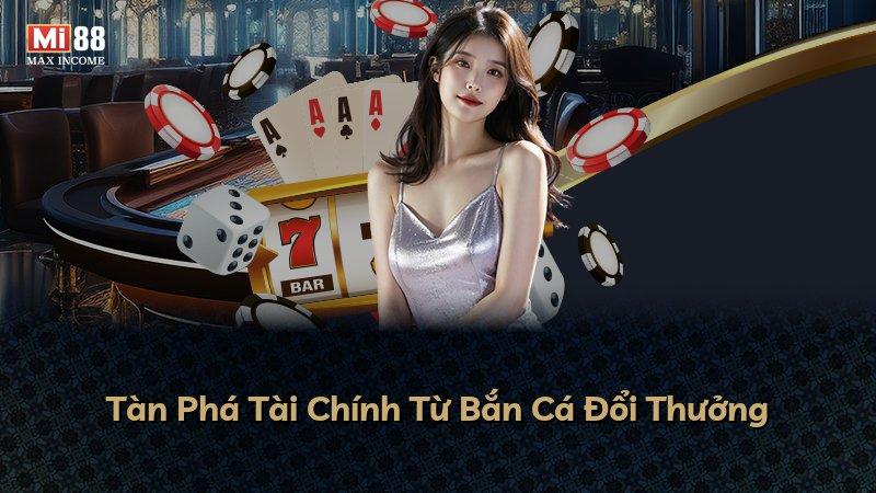 Tàn Phá Tài Chính Từ Bắn Cá Đổi Thưởng