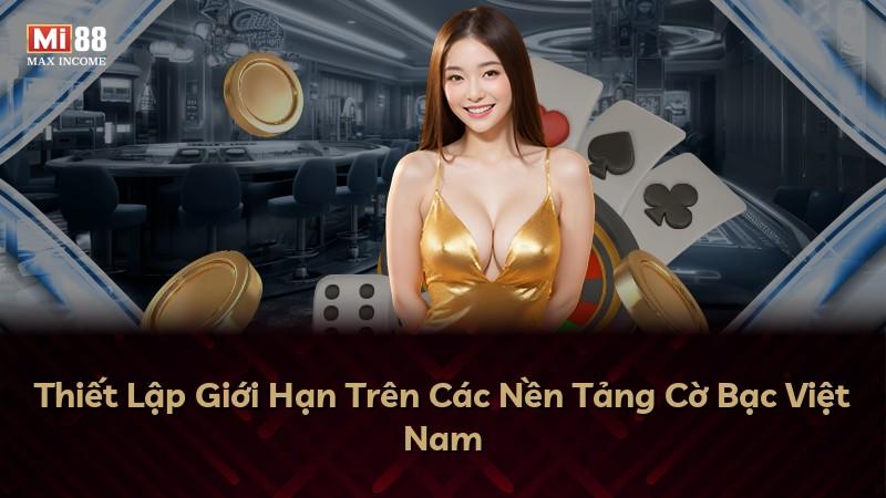 Thiết Lập Giới Hạn Trên Các Nền Tảng Cờ Bạc Việt Nam
